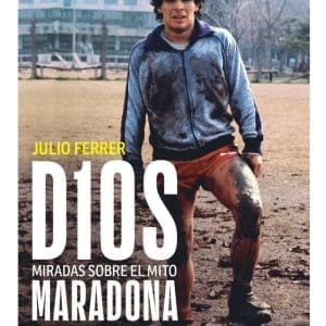 Libro D10s : Miradas Sobre el Mito Maradona de Julio Ferrer