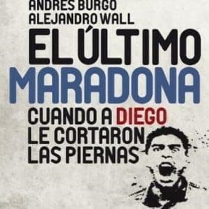 El Último Maradona Cuando a Diego Le Cortaron las Piernas Argentina