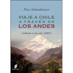 Viaje A Chile A Través De Los Andes De Schmidtmeyer, Peter