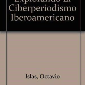 Explorando El Ciberperiodismo Iberoamericano De Islas, Octavio; Albarran De Al