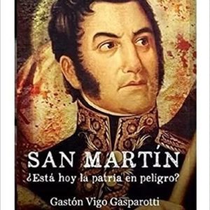 San Martin Está Hoy La Patria En Peligro? De Vigo Gasparotti, Gaston
