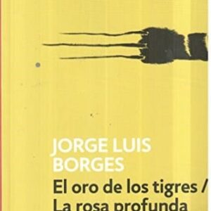 El Oro De Los Tigres / La Rosa Profunda De Borges, Jorge Luis