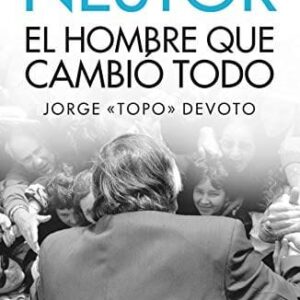 Néstor El Hombre Que Cambio Todo Devoto, Jorge
