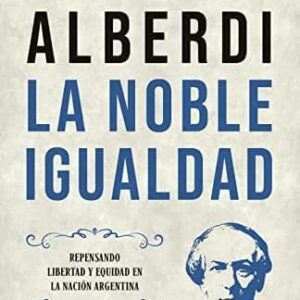 Alberdi, La Noble Igualdad De Lichtmajer, Juan Pablo