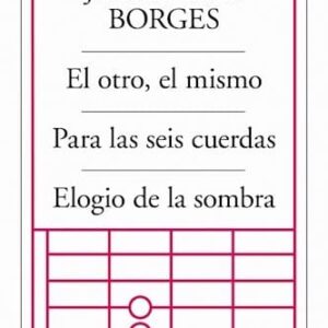 El Otro, El Mismo / Para Las Seis Cuerdas / Elogio De La Sombra De Borges, Jorge Luis