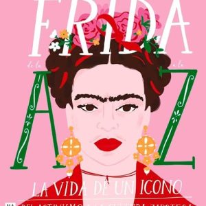 Frida De La A A La Z La Vida De Un Icono Del Activismo A La Cultura Zapot De Bailey, Nadia
