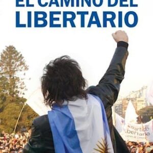 El Camino Del Libertario De Milei, Javier