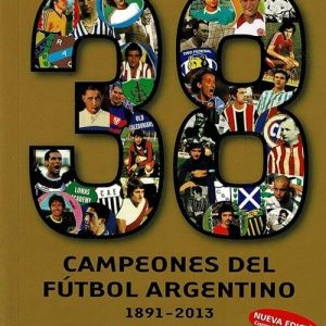 38 Campeones Del Fútbol Argentino 1891 – 2013 De Estevez, Diego Ariel
