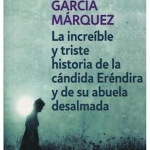 La Increible Y Triste Historia De La Candida Erendira De Garcia Marquez, Gabriel