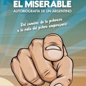 El Miserable Autobiografía De Un Argentino De Acito, Hugo