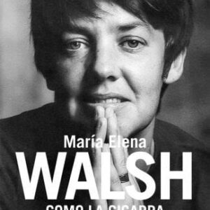 Cómo La Cigarra – Biografía De María Elena Walsh De Pujol, Sergio