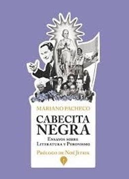 Cabecita Negra: Ensayos Sobre Literatura Y Peronismo De Pacheco, Mariano