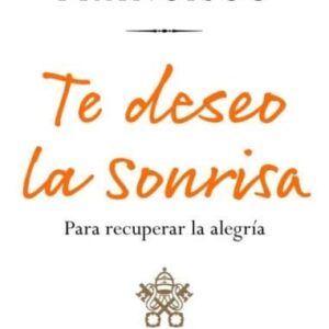 Te Deseo La Sonrisa De Bergoglio, Jorge