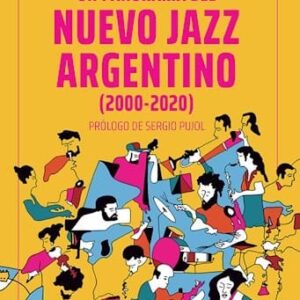 Un Panorama Del Nuevo Jazz Argentino (2000-2020) De Rios, Fernando