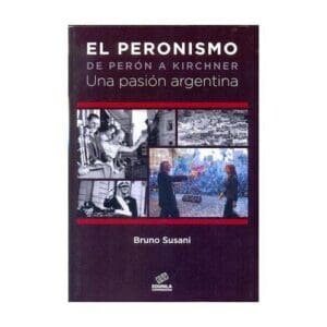 Peronismo De Perona Kirchner, Una Pasión Argentina De Susani, Bruno