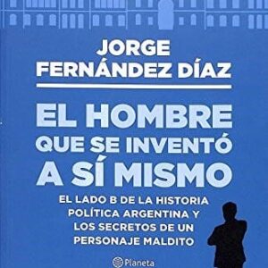 El Hombre Que Se Invento A Si Mismo De Fernández Díaz, Jorge
