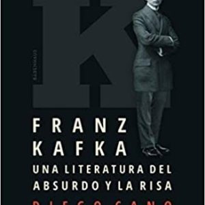 Franz Kafka Una Literatura Del Absurdo Y La Risa De Cano, Diego